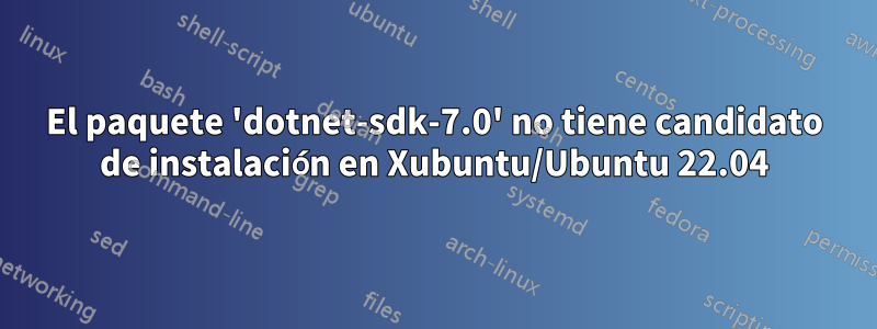 El paquete 'dotnet-sdk-7.0' no tiene candidato de instalación en Xubuntu/Ubuntu 22.04