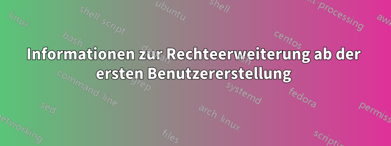 Informationen zur Rechteerweiterung ab der ersten Benutzererstellung