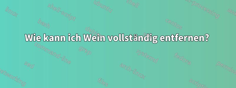 Wie kann ich Wein vollständig entfernen?