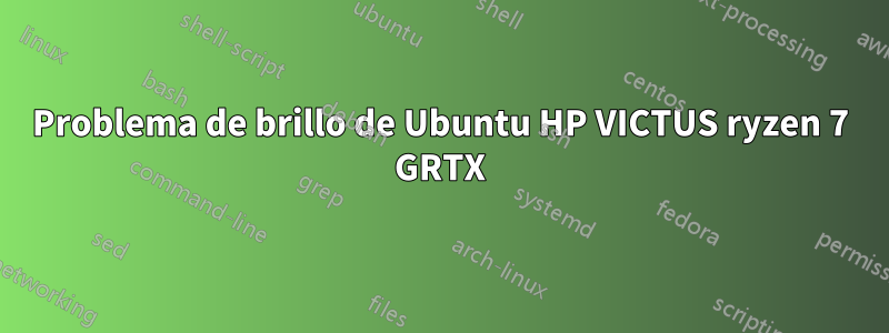 Problema de brillo de Ubuntu HP VICTUS ryzen 7 GRTX