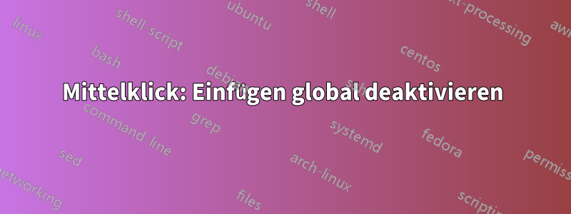 Mittelklick: Einfügen global deaktivieren