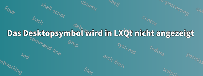 Das Desktopsymbol wird in LXQt nicht angezeigt