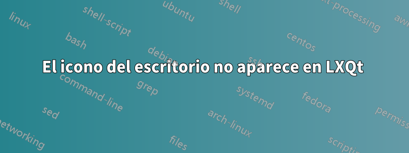 El icono del escritorio no aparece en LXQt