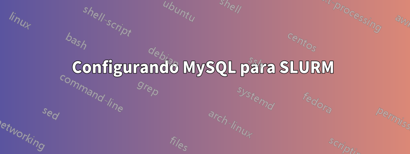 Configurando MySQL para SLURM