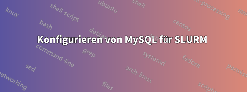 Konfigurieren von MySQL für SLURM