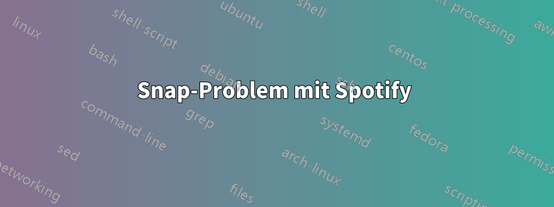 Snap-Problem mit Spotify