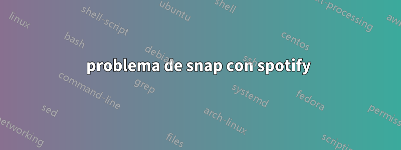 problema de snap con spotify