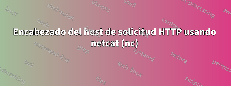 Encabezado del host de solicitud HTTP usando netcat (nc)