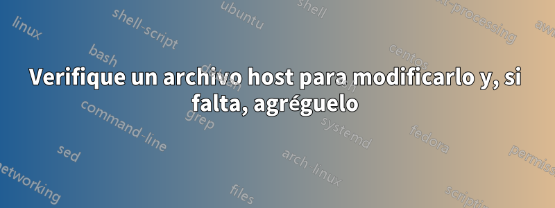 Verifique un archivo host para modificarlo y, si falta, agréguelo