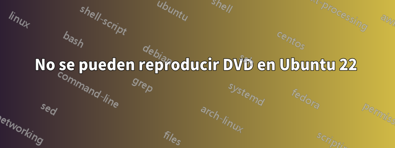 No se pueden reproducir DVD en Ubuntu 22