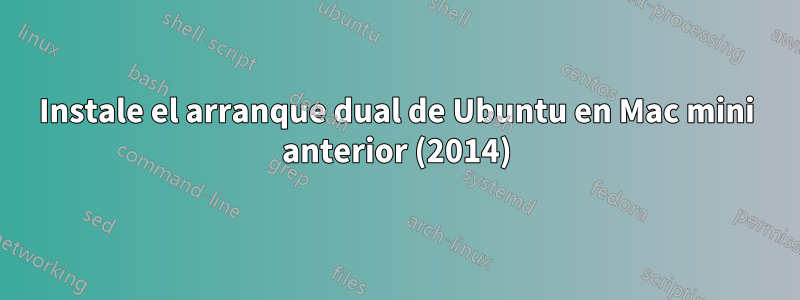 Instale el arranque dual de Ubuntu en Mac mini anterior (2014)