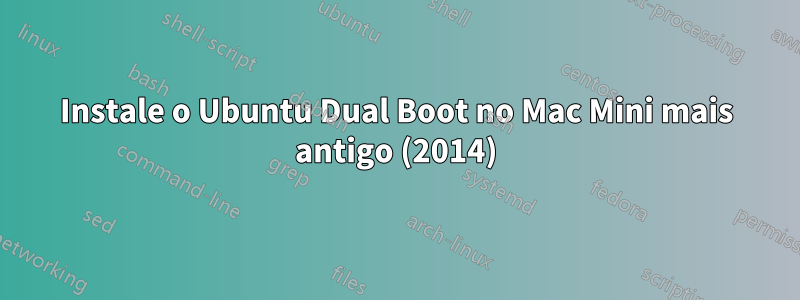 Instale o Ubuntu Dual Boot no Mac Mini mais antigo (2014)