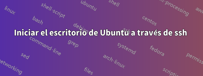 Iniciar el escritorio de Ubuntu a través de ssh