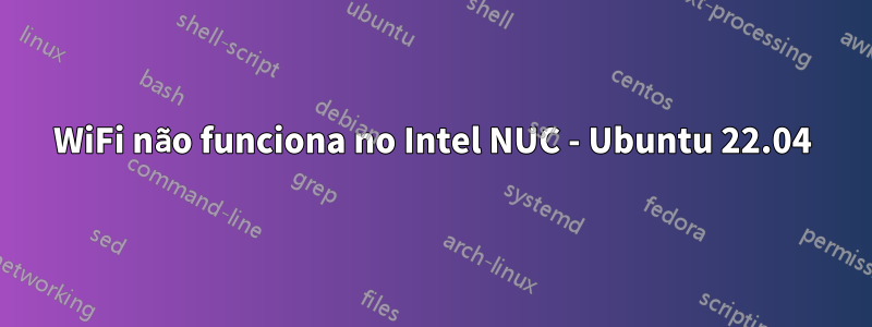 WiFi não funciona no Intel NUC - Ubuntu 22.04