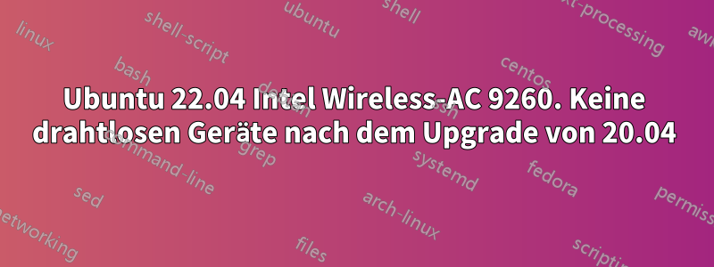 Ubuntu 22.04 Intel Wireless-AC 9260. Keine drahtlosen Geräte nach dem Upgrade von 20.04