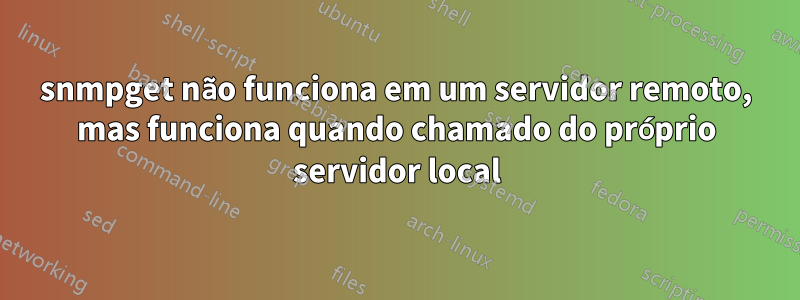 snmpget não funciona em um servidor remoto, mas funciona quando chamado do próprio servidor local