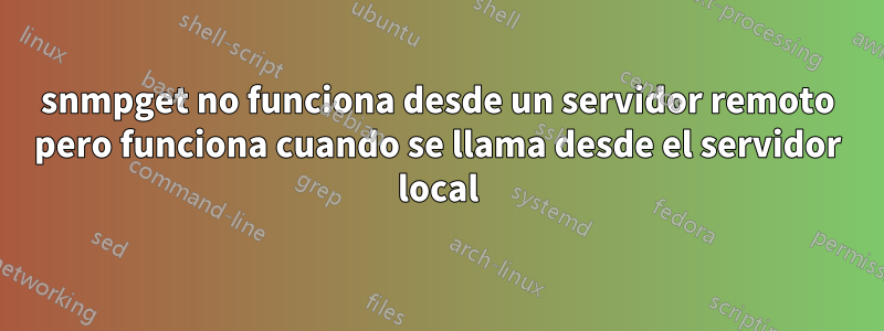 snmpget no funciona desde un servidor remoto pero funciona cuando se llama desde el servidor local