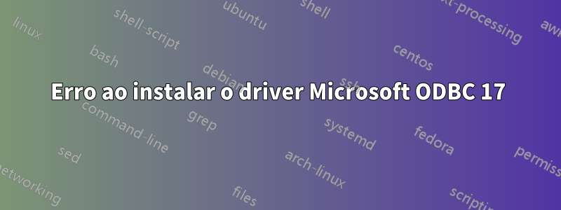 Erro ao instalar o driver Microsoft ODBC 17