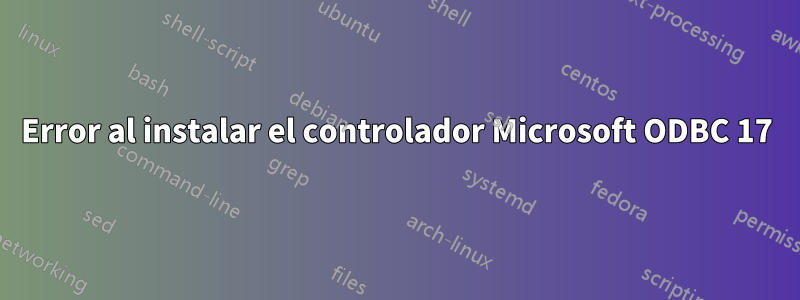 Error al instalar el controlador Microsoft ODBC 17