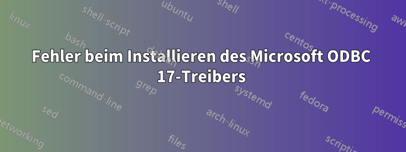 Fehler beim Installieren des Microsoft ODBC 17-Treibers