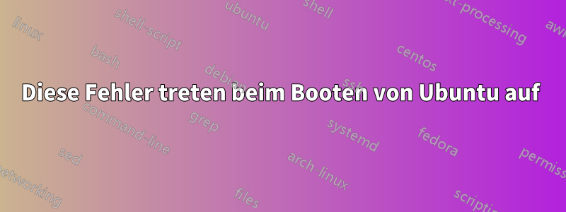 Diese Fehler treten beim Booten von Ubuntu auf