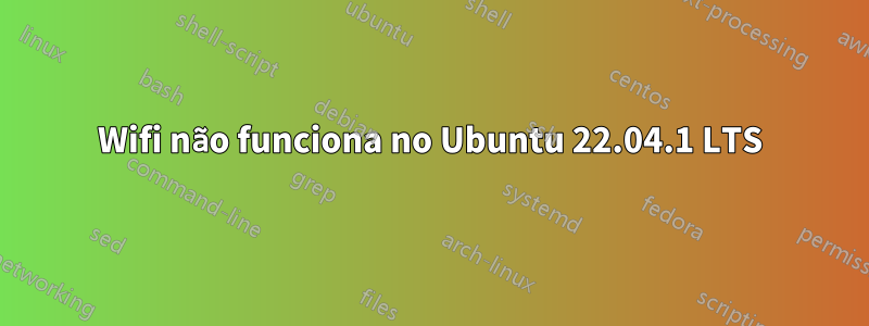 Wifi não funciona no Ubuntu 22.04.1 LTS