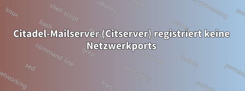 Citadel-Mailserver (Citserver) registriert keine Netzwerkports