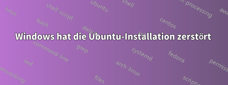 Windows hat die Ubuntu-Installation zerstört