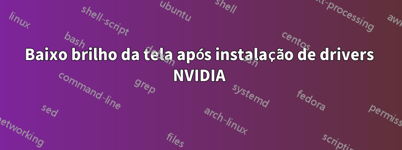 Baixo brilho da tela após instalação de drivers NVIDIA