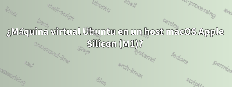 ¿Máquina virtual Ubuntu en un host macOS Apple Silicon (M1)?