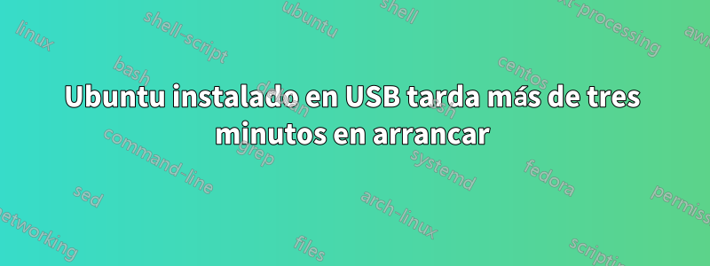 Ubuntu instalado en USB tarda más de tres minutos en arrancar