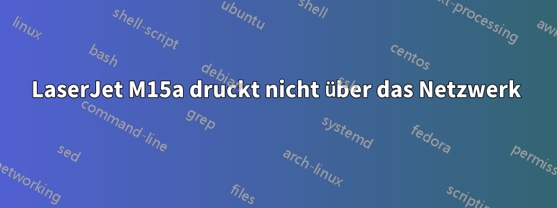 LaserJet M15a druckt nicht über das Netzwerk