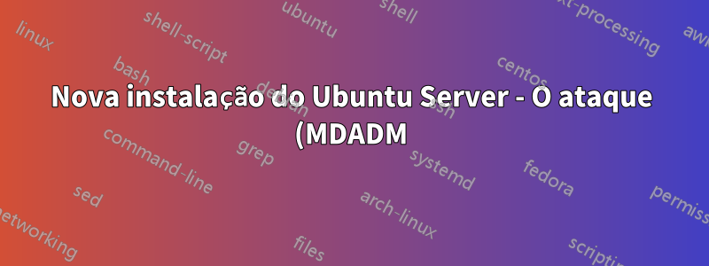Nova instalação do Ubuntu Server - O ataque (MDADM) será detectado sem perda de dados?