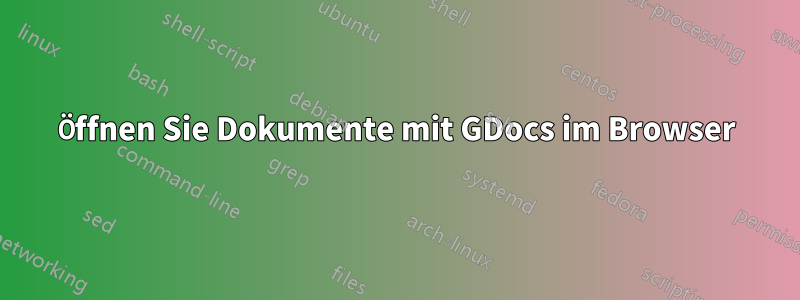 Öffnen Sie Dokumente mit GDocs im Browser