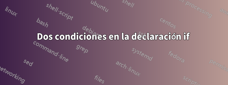 Dos condiciones en la declaración if