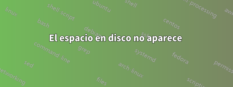 El espacio en disco no aparece