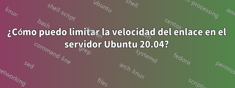 ¿Cómo puedo limitar la velocidad del enlace en el servidor Ubuntu 20.04?