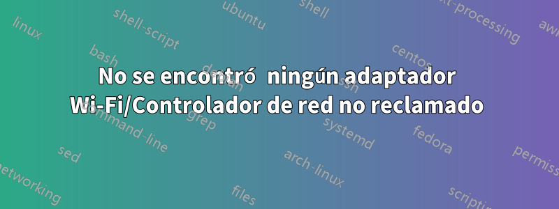 No se encontró ningún adaptador Wi-Fi/Controlador de red no reclamado