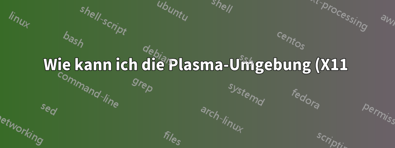 Wie kann ich die Plasma-Umgebung (X11) reparieren?