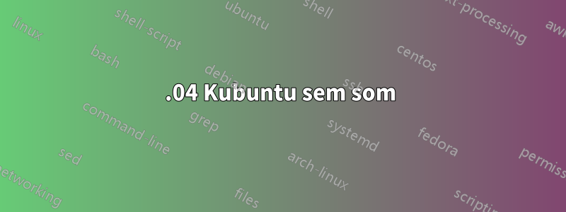 22.04 Kubuntu sem som