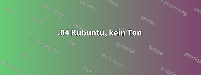 22.04 Kubuntu, kein Ton