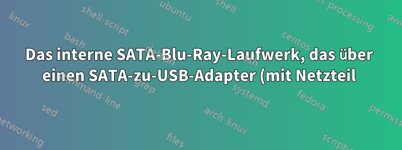 Das interne SATA-Blu-Ray-Laufwerk, das über einen SATA-zu-USB-Adapter (mit Netzteil) an den USB 3.0-Anschluss des Laptops angeschlossen ist, wird nicht erkannt