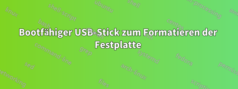 Bootfähiger USB-Stick zum Formatieren der Festplatte