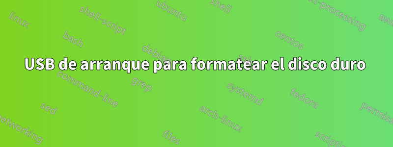 USB de arranque para formatear el disco duro