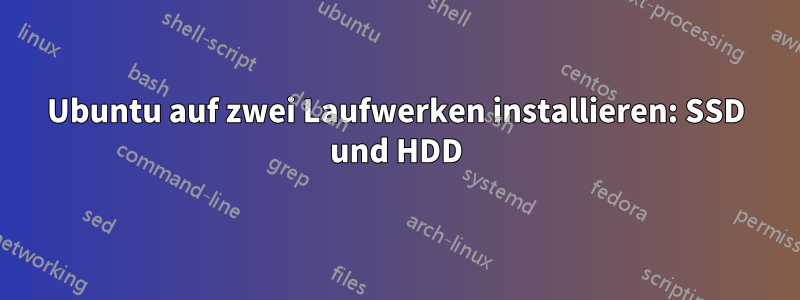 Ubuntu auf zwei Laufwerken installieren: SSD und HDD