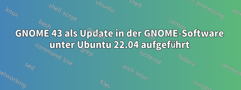 GNOME 43 als Update in der GNOME-Software unter Ubuntu 22.04 aufgeführt