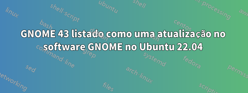 GNOME 43 listado como uma atualização no software GNOME no Ubuntu 22.04