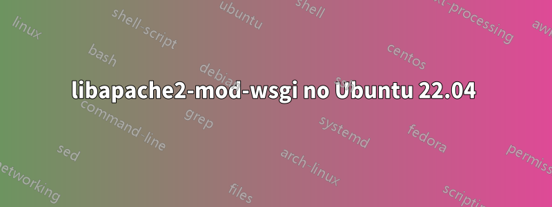 libapache2-mod-wsgi no Ubuntu 22.04