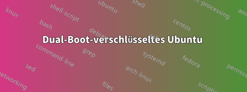 Dual-Boot-verschlüsseltes Ubuntu