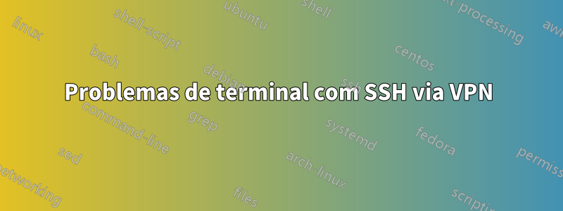 Problemas de terminal com SSH via VPN